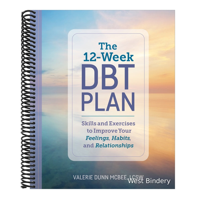The 12-Week Dbt Plan: Skills and Exercises to Improve Your Feelings, Habits, and Relationships