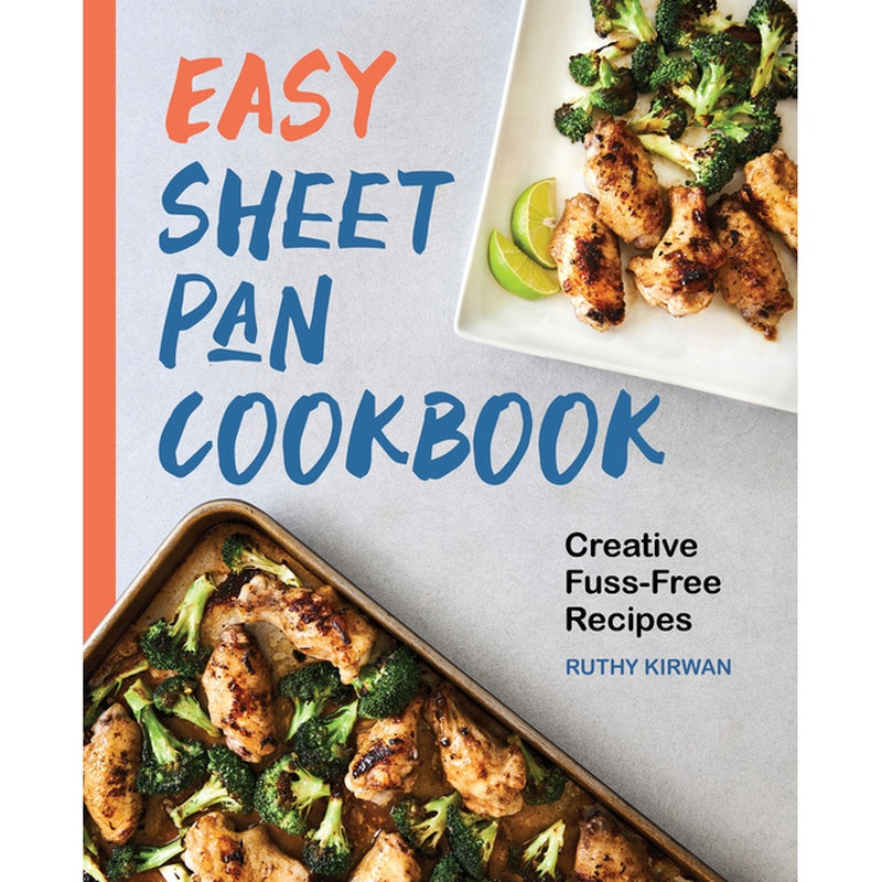 Easy Sheet Pan Cookbook: Creative, Fuss-Free Recipes