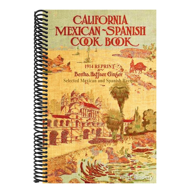 California Mexican-Spanish Cookbook 1914 Reprint: Selected Mexican And Spanish Recipes