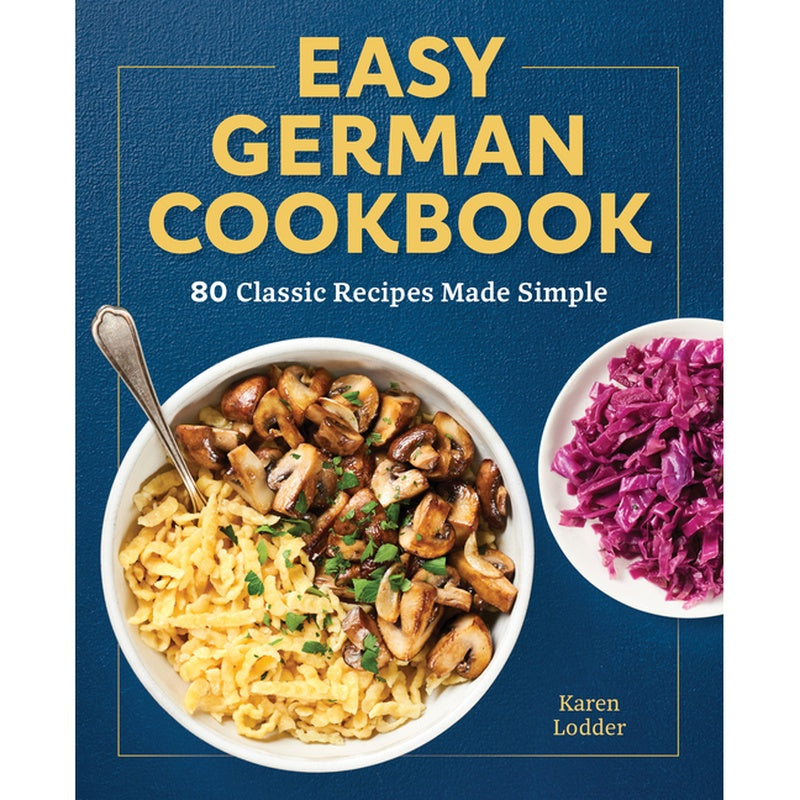Easy German Cookbook: 80 Classic Recipes Made Simple
