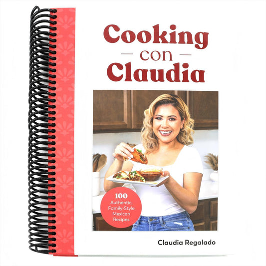 Cooking Con Claudia: 100 Authentic, Family-Style Mexican Recipes (Spiral Bound)