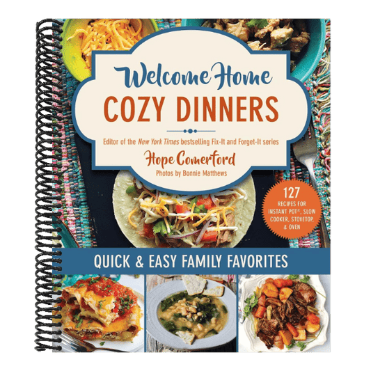 Welcome Home Cozy Dinners: Quick & Easy Family Favorites