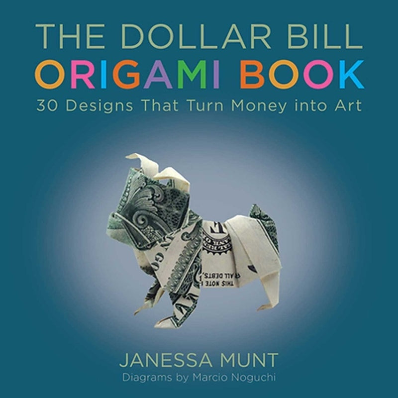 The Dollar Bill Origami Book: 30 Designs That Turn Money Into Art