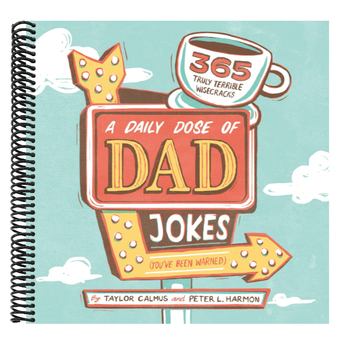 A Daily Dose of Dad Jokes: 365 Truly Terrible Wisecracks (You've Been Warned)