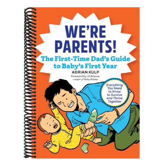 We're Parents! the First-Time Dad's Guide to Baby's First Year: Everything You Need to Know to Survive and Thrive Together
