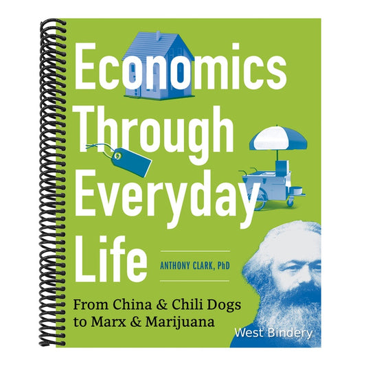 Economics Through Everyday Life: From China and Chili Dogs to Marx and Marijuana