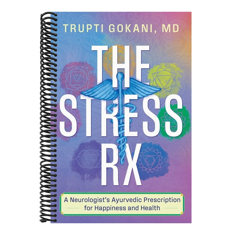 The Stress Rx: A Neurologist's Ayurvedic Prescription for Happiness and Health