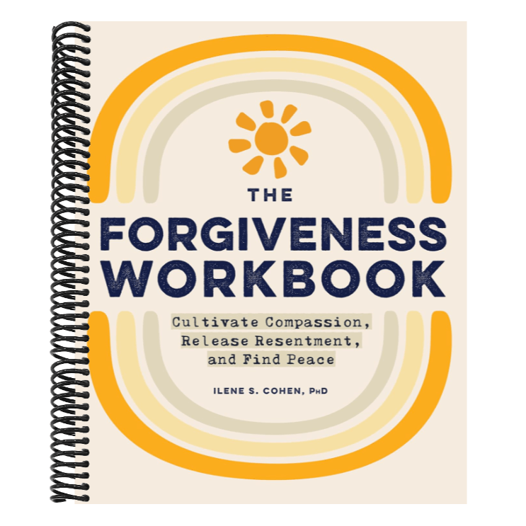 The Forgiveness Workbook: Cultivate Compassion, Release Resentment, and Find Peace