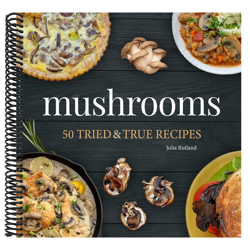 Mushrooms: 50 Tried & True Recipes