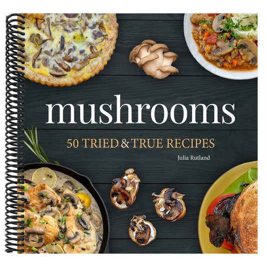 Mushrooms: 50 Tried & True Recipes
