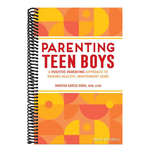 Parenting Teen Boys: A Positive Parenting Approach to Raising Healthy, Independent Sons