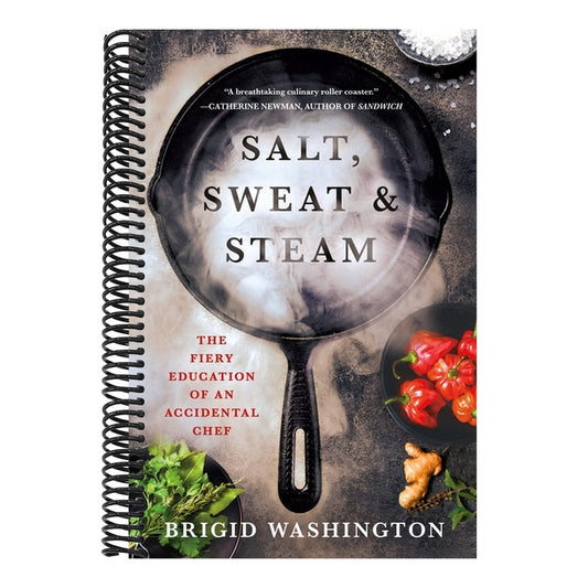 Salt, Sweat & Steam: The Fiery Education of an Accidental Chef