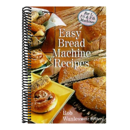 Easy Bread Machine Recipes: For 1, 1/2 & 2 lb. Machines