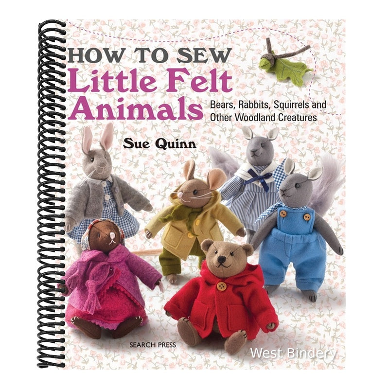 How to Sew Little Felt Animals: Bears, Rabbits, Squirrels and Other Woodland Creatures