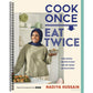 Cook Once, Eat Twice: Time-Saving Recipes to Help You Get Ahead in the Kitchen