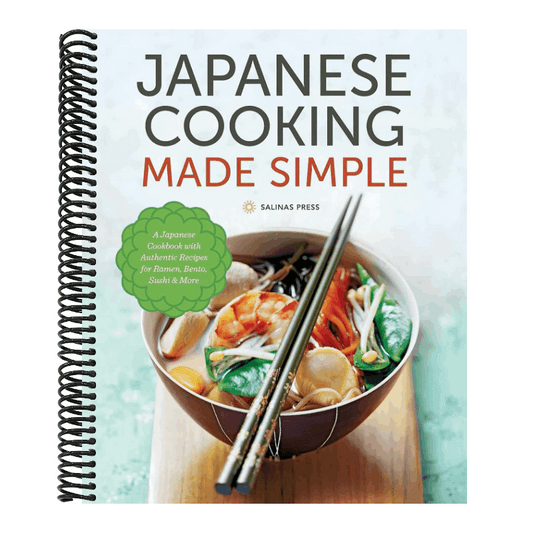 Japanese Cooking Made Simple: A Japanese Cookbook with Authentic Recipes for Ramen, Bento, Sushi & More