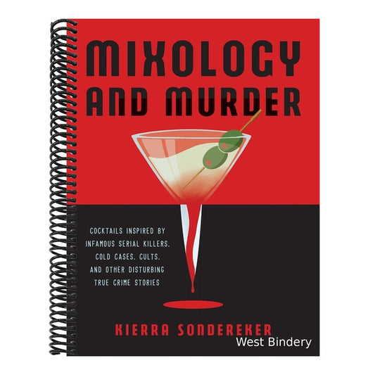 Mixology and Murder: Cocktails Inspired by Infamous Serial Killers, Cold Cases, Cults, and Other Disturbing True Crime Stories