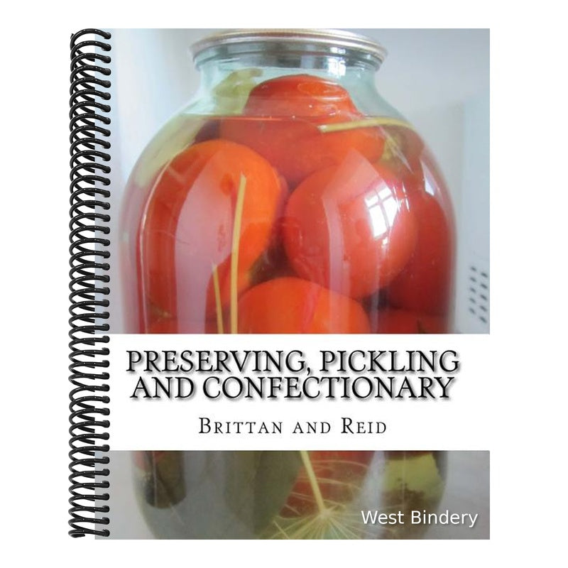 Preserving, Pickling and Confectionary: Including Recipes For Making Pastry, Cakes, Jellies, Trifles, Bread and Rolls