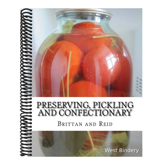 Preserving, Pickling and Confectionary: Including Recipes For Making Pastry, Cakes, Jellies, Trifles, Bread and Rolls