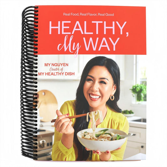 Healthy, My Way: Real Food, Real Flavor, Real Good: A Cookbook (Spiral Bound)