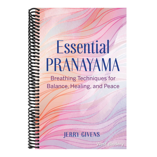 Essential Pranayama: Breathing Techniques for Balance, Healing, and Peace