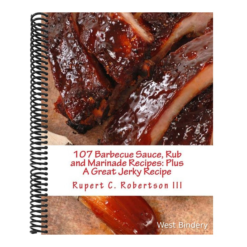 107 Barbecue Sauce, Rub and Marinade Recipes: Plus A Great Jerky Recipe