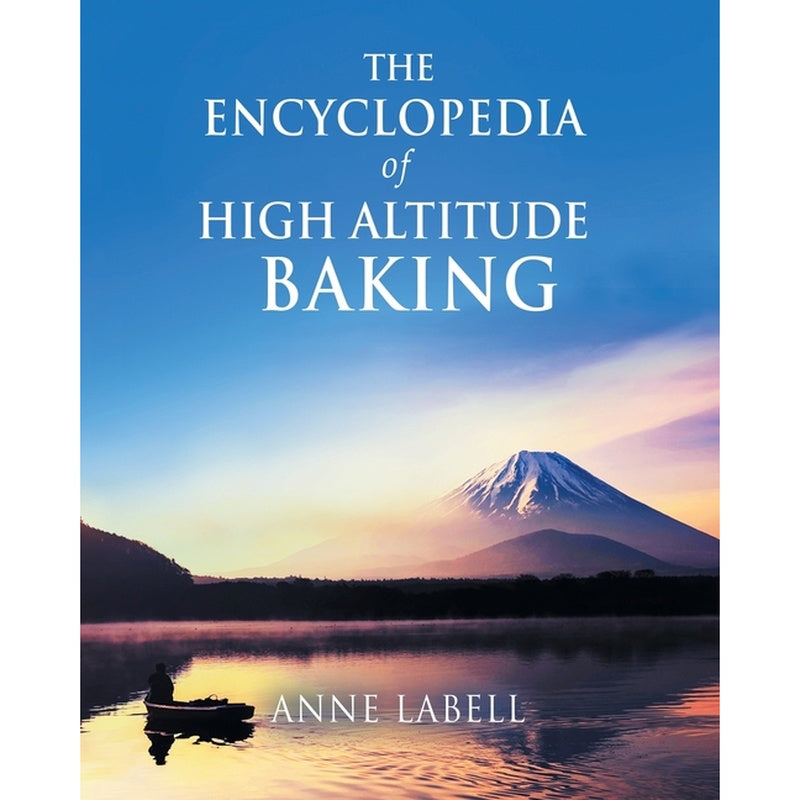 The Encyclopedia Of High Altitude Baking