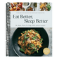Eat Better, Sleep Better: 75 Recipes and a 28-Day Meal Plan That Unlock the Food-Sleep Connection (a Cookbook)