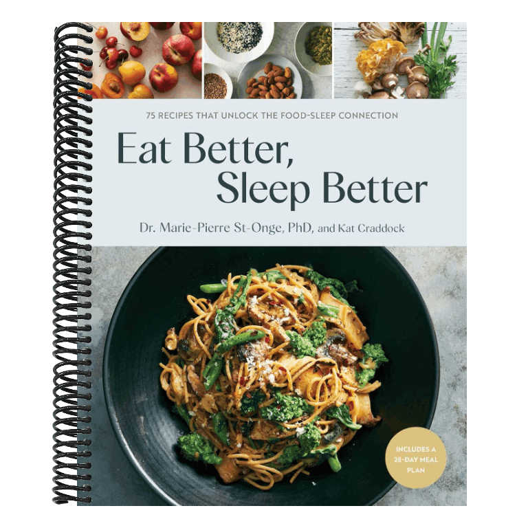 Eat Better, Sleep Better: 75 Recipes and a 28-Day Meal Plan That Unlock the Food-Sleep Connection (a Cookbook)