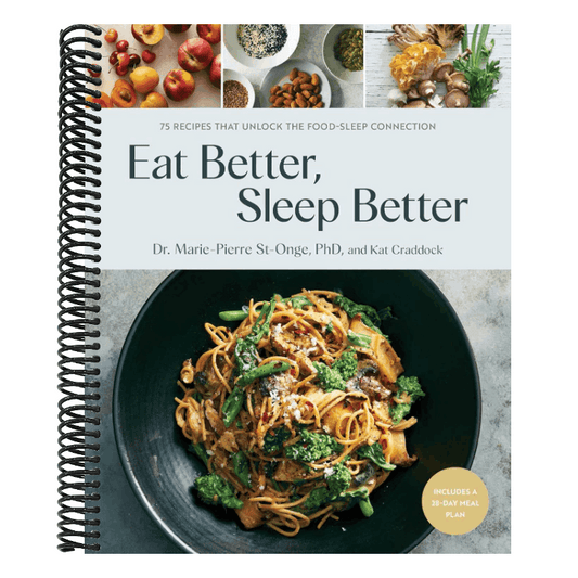 Eat Better, Sleep Better: 75 Recipes and a 28-Day Meal Plan That Unlock the Food-Sleep Connection (a Cookbook)