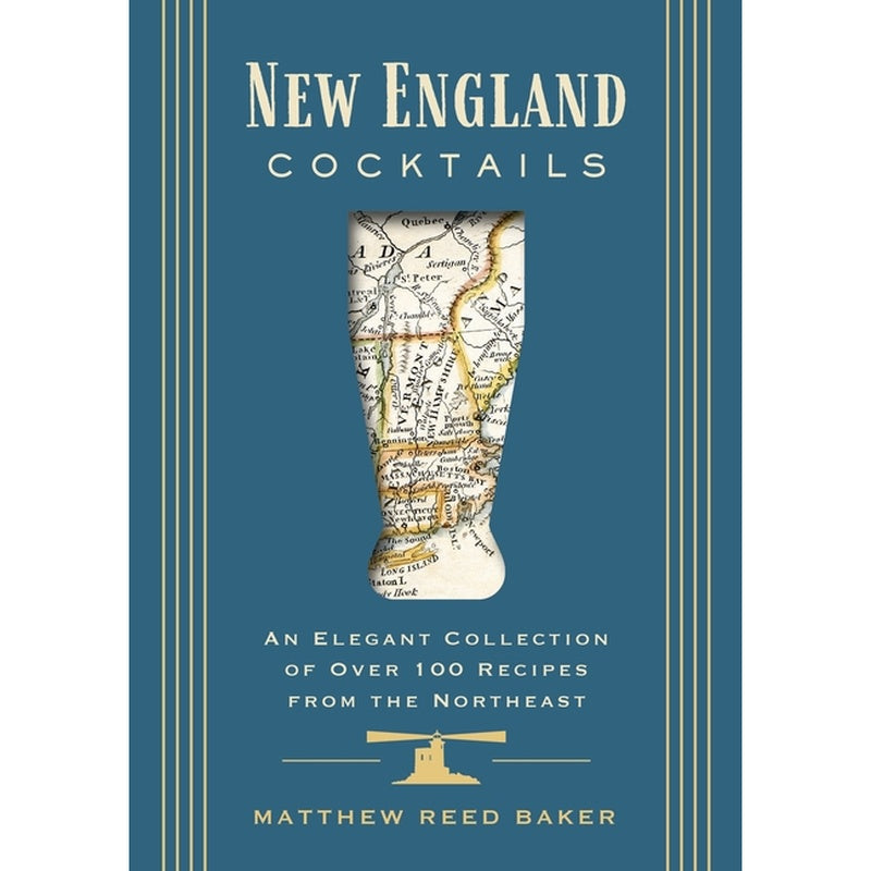 New England Cocktails: An Elegant Collection of Over 100 Recipes from the Northeast