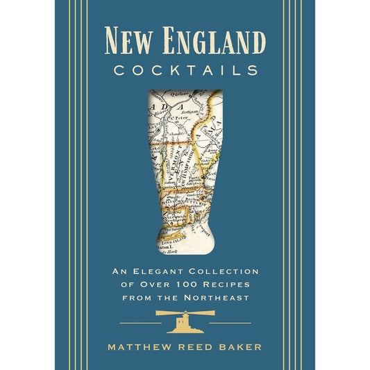 New England Cocktails: An Elegant Collection of Over 100 Recipes from the Northeast