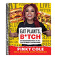 Eat Plants, B*tch: 91 Vegan Recipes That Will Blow Your Meat-Loving Mind