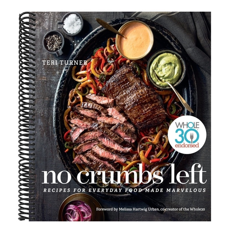 No Crumbs Left: Whole30 Endorsed, Recipes for Everyday Food Made Marvelous