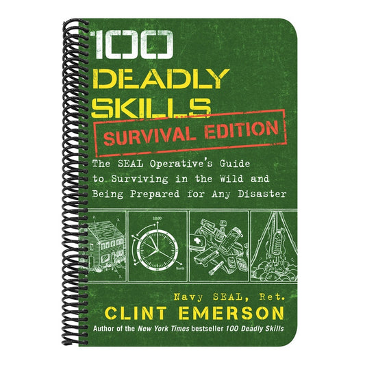 100 Deadly Skills: Survival Edition: The Seal Operative's Guide to Surviving in the Wild and Being Prepared for Any Disaster (100 Deadly Skills) (Spiral Bound)