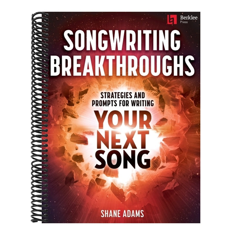 Songwriting Breakthroughs: Strategies and Prompts for Writing Your Next Song by Shane Adams