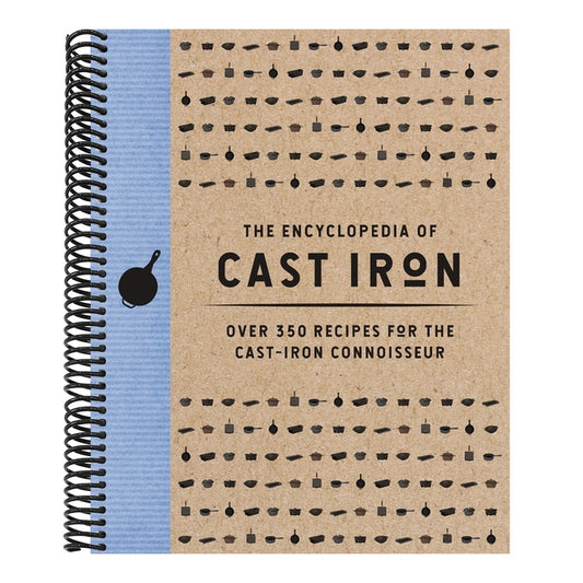 The Encyclopedia of Cast Iron: Over 350 Recipes for the Cast Iron Connoisseur