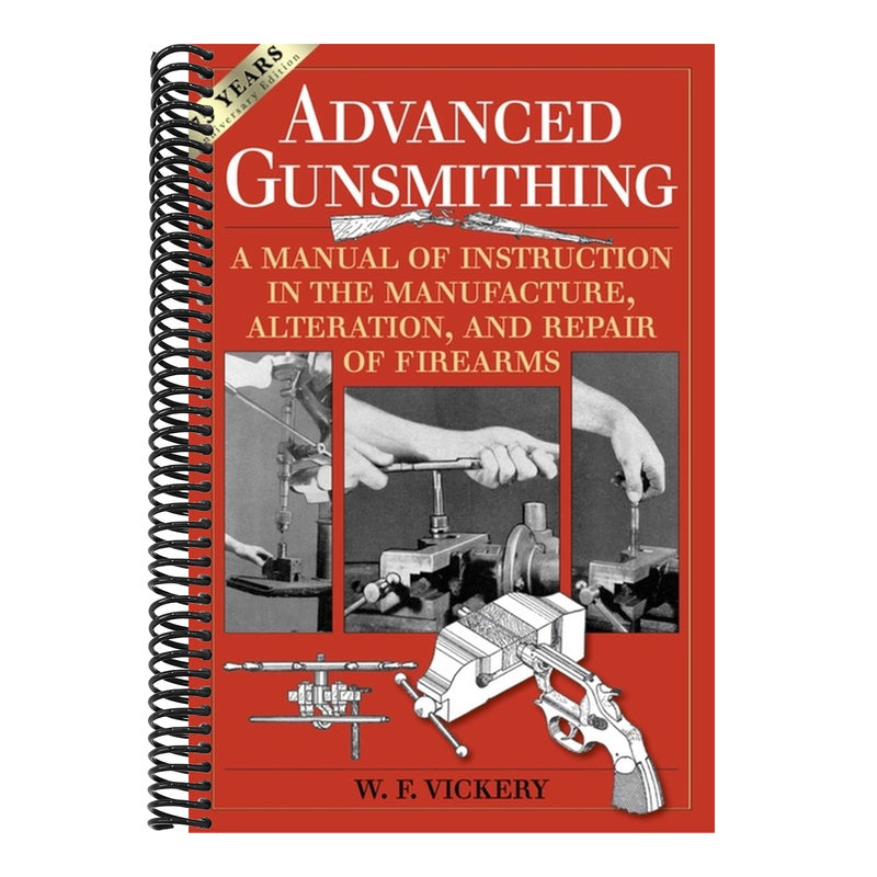 Advanced Gunsmithing: A Manual of Instruction in the Manufacture, Alteration, and Repair of Firearms (75th Anniversary Edition)