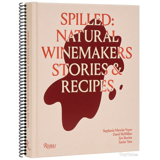 Spilled: Natural Winemakers Stories & Recipes