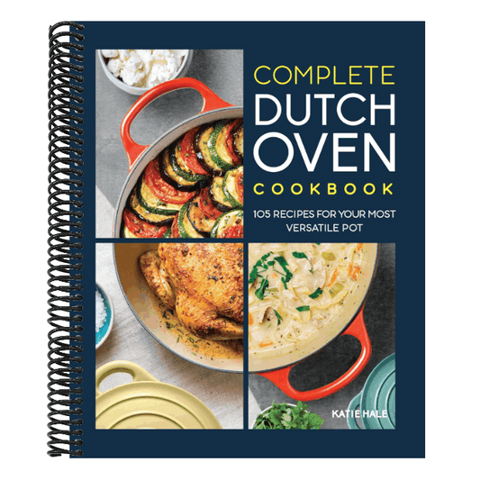 Complete Dutch Oven Cookbook: 105 Recipes for Your Most Versatile Pot