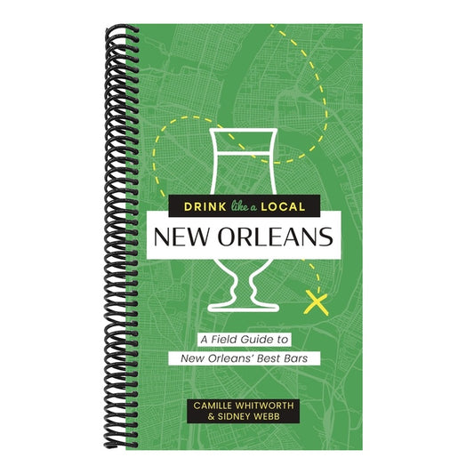 Drink Like a Local: New Orleans: A Field Guide to New Orleans's Best Bars