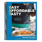 Eat: Easy, Affordable, Tasty: 100 Recipes with All of the Flavor and None of the Fuss - A Cookbook