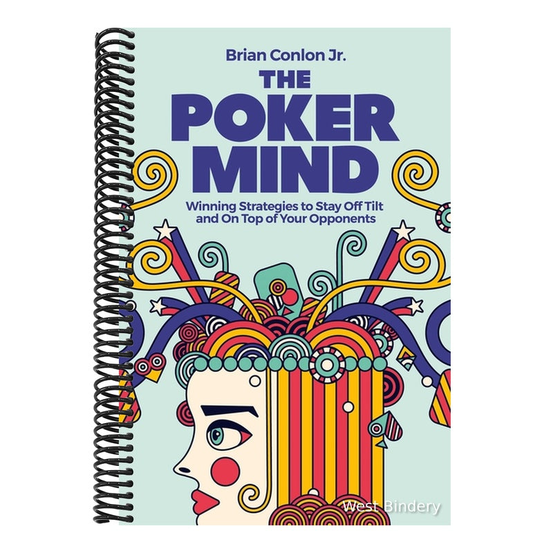 The Poker Mind: Winning Strategies to Stay Off Tilt and on Top of Your Opponents