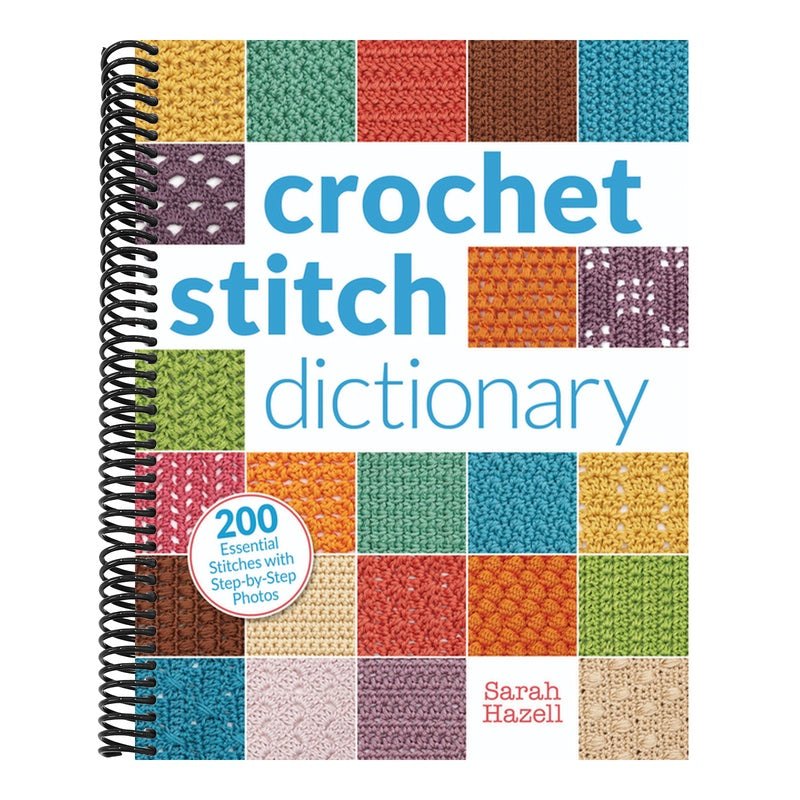 Crochet Stitch Dictionary: 200 Essential Stitches with Step-By-Step Photos (Spiral Bound)