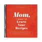 Mom, I Want to Learn Your Recipes: A Keepsake Memory Book to Gather and Preserve Your Favorite Family Recipes