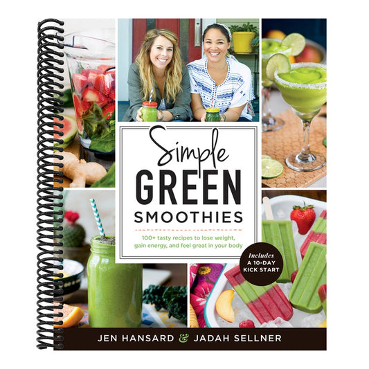 Simple Green Smoothies: 100+ Tasty Recipes to Lose Weight, Gain Energy, and Feel Great in Your Body