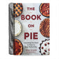 The Book on Pie: Everything You Need to Know to Bake Perfect Pies