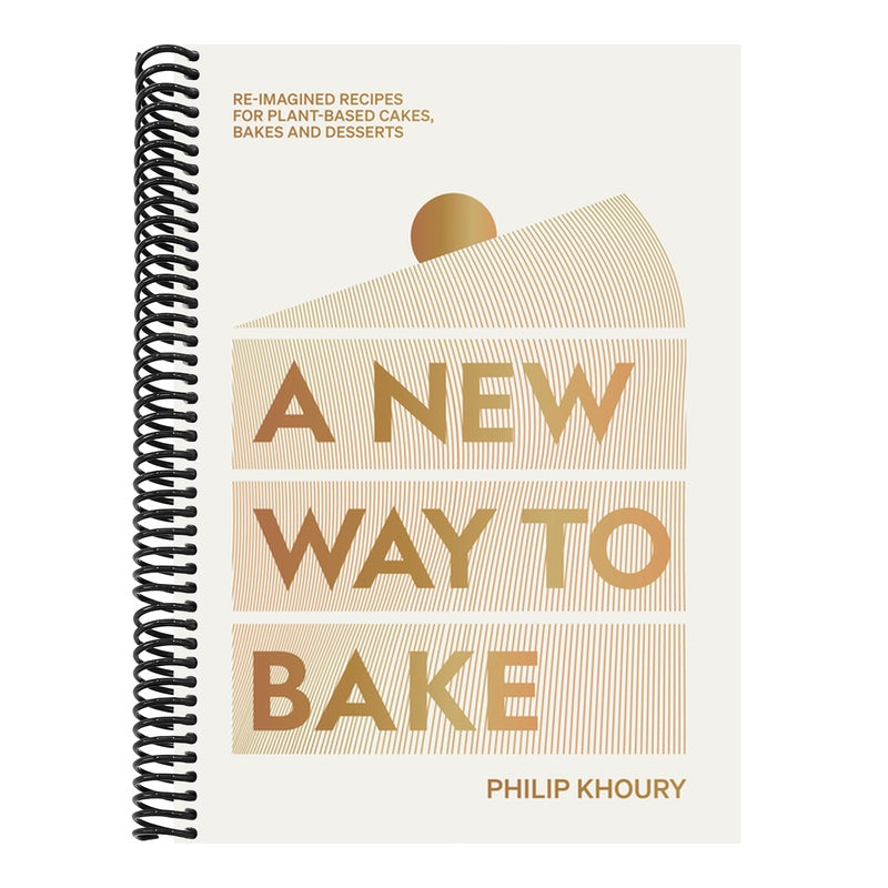 A New Way to Bake: Re-Imagined Recipes for Plant-Based Cakes, Bakes and Desserts