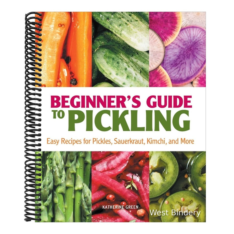 Beginner's Guide to Pickling: Easy Recipes for Pickles, Sauerkraut, Kimchi, and More