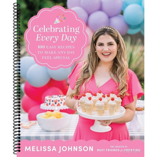 Celebrating Every Day: 100 Easy Recipes to Make Any Day Feel Special (Spiral Bound)